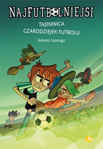 Tajemnica czarodziejek futbolu. Najfutbolniejsi. Tom 19