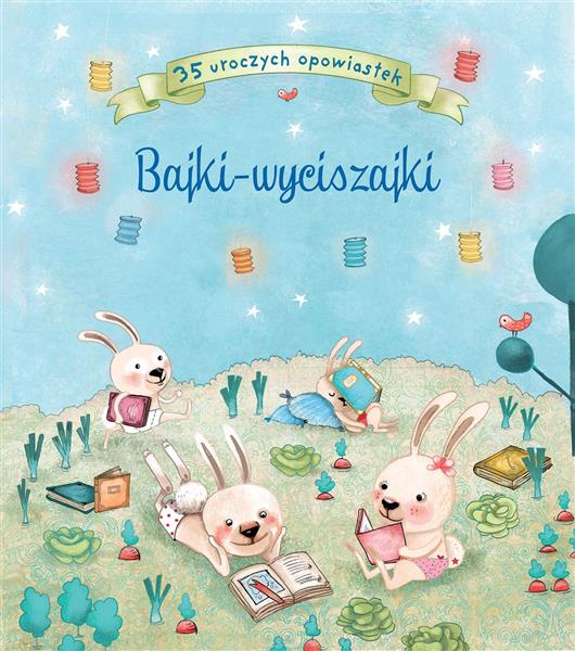 BAJKI - WYCISZAJKI. 35 UROCZYCH OPOWIASTEK BAJKI