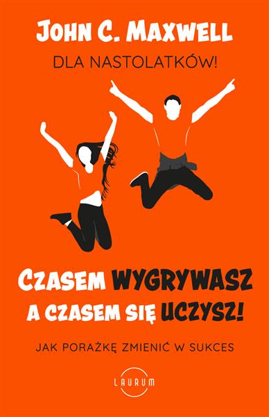 CZASEM WYGRYWASZ, A CZASEM SIĘ UCZYSZ. DLA NASTOLA