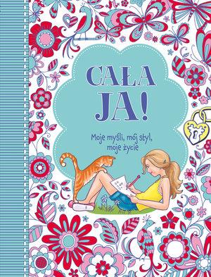 CAŁA JA! MOJE MYŚLI, MÓJ STYL, MOJE ŻYCIE