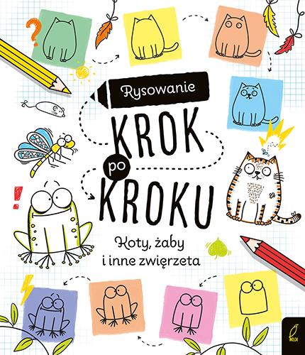 RYSOWANIE KROK PO KROKU. KOTY, ŻABY I INNE ZWIERZĘ