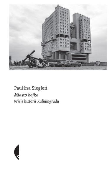 MIASTO BAJKA. WIELE HISTORII KALININGRADU