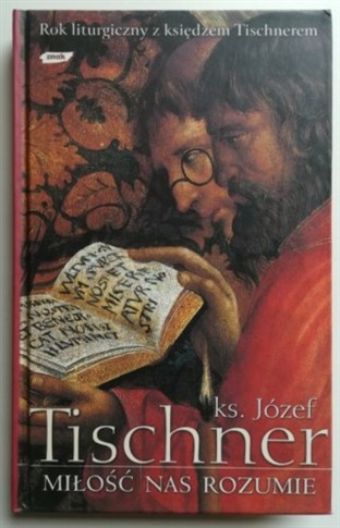 MIŁOŚĆ NAS ROZUMIE JÓZEF TISCHNER