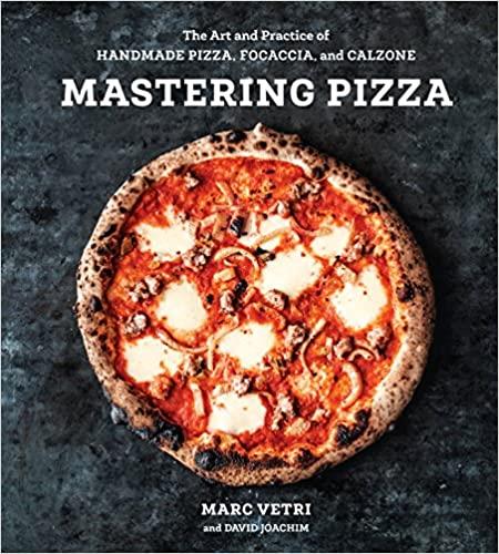 MASTERING PIZZA: THE ART AND PRACTICE OF HANDMADE