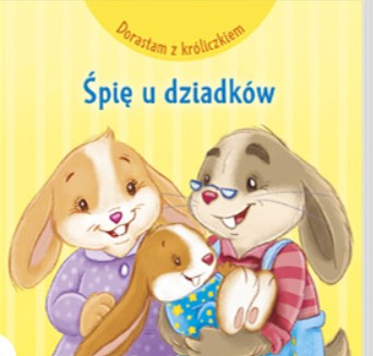 ŚPIĘ U DZIADKÓW DORASTAM Z KRÓLICZKIEM