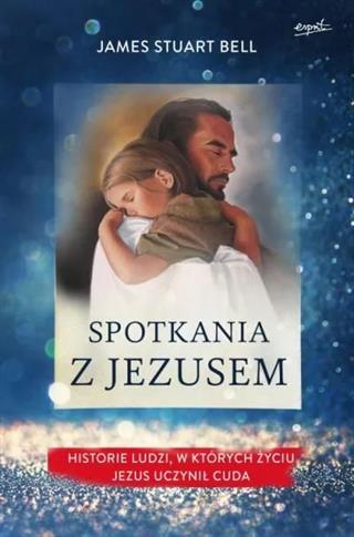Spotkania z Jezusem. Historie ludzi, w których życ