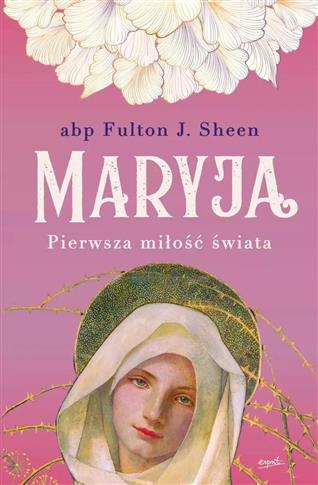 Maryja. Pierwsza miłość świata