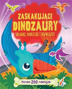 ZASKAKUJĄCE DINOZAURY. NAKLEJKI