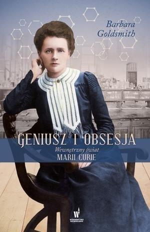 GENIUSZ I OBSESJA. WEWNĘTRZNY ŚWIAT MARII CURIE