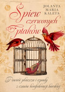 Śpiew czerwonych ptaków. Powieść płaszcza i szpady z czasów Konfederacji Barskiej