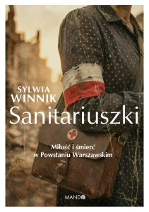 Sanitariuszki. Miłość i śmierć w Powstaniu Warszawskim