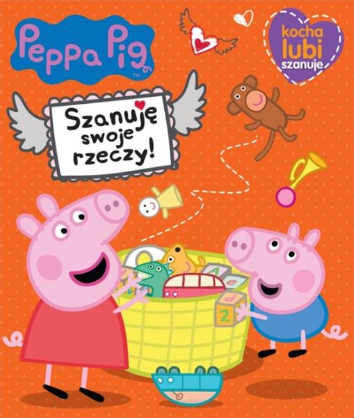 ŚWINKA PEPPA. KOCHA, LUBI, SZANUJE. SZANUJĘ SWOJE