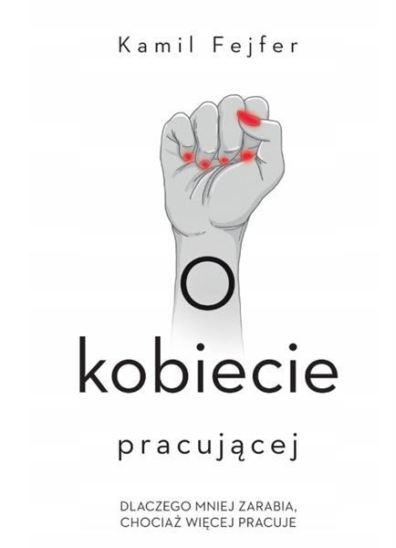 O KOBIECIE PRACUJĄCEJ. DLACZEGO MNIEJ ZARABIA