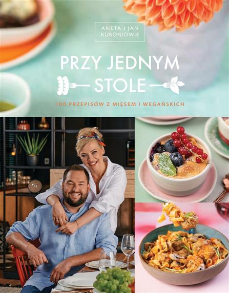 PRZY JEDNYM STOLE. 100 PRZEPISÓW Z MIĘSEM I WEGE