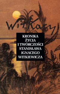 KRONIKA ŻYCIA I TWÓRCZOŚCI S. I. WITKIEWICZA