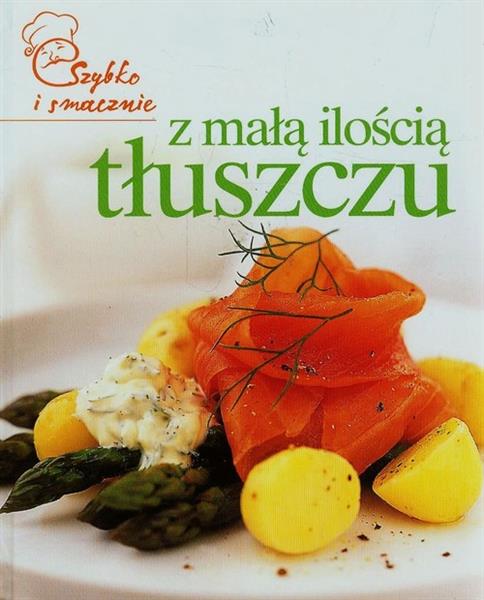 SZYBKO I SMACZNIE. Z MAŁĄ ILOŚCIĄ TŁUSZCZU
