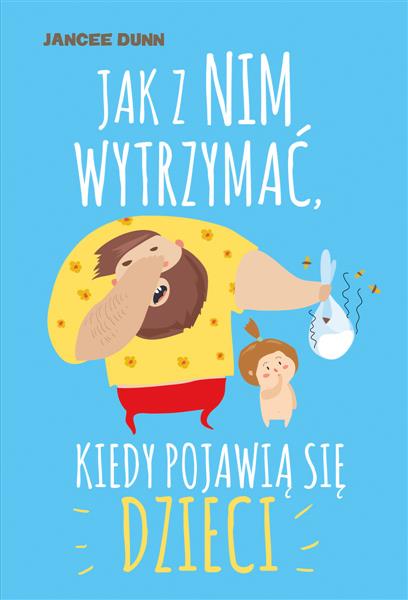 JAK Z NIM WYTRZYMAĆ KIEDY POJAWIĄ SIĘ DZIECI