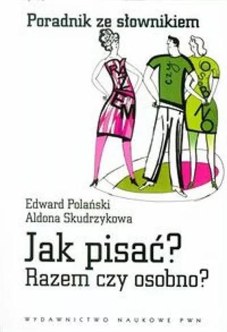 Jak pisać? Razem czy osobno?Poradnik ze słownikiem