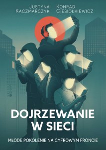 Dojrzewanie w sieci. Młode pokolenie na cyfrowym froncie