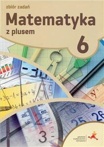 MATEMATYKA SP 6 Z PLUSEM ZBIÓR ZADAŃ W.2019