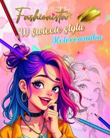 FASHIONISTA. W ŚWIECIE STYLU. KOLOROWANKA