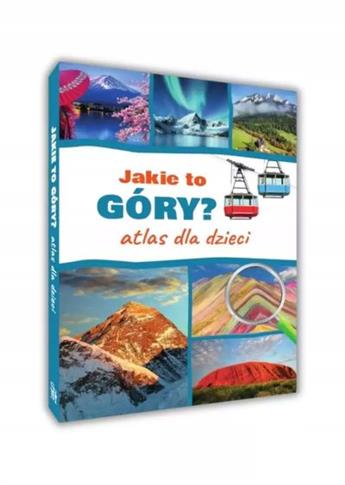 JAKIE TO GÓRY? ATLAS DLA DZIECI