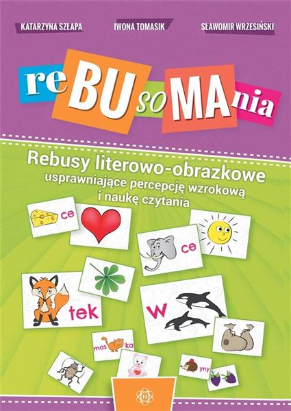 REBUSOMANIA. REBUSY LITEROWO-OBRAZKOWE USPRAWNIAJĄ