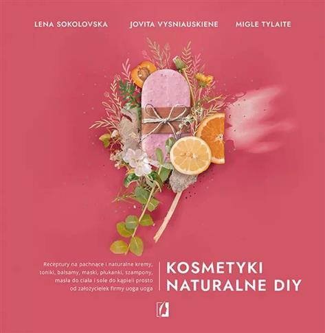 KOSMETYKI NATURALNE DIY. RECEPTURY NA PACHNĄCE I N