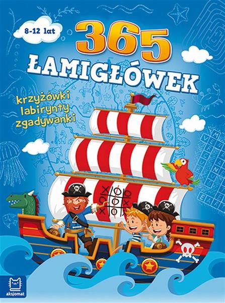 365 ŁAMIGŁÓWEK. KRZYŻÓWKI, LABIRYNTY..