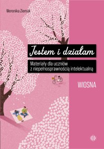 Jestem i działam Wiosna Materiały dla uczniów z niepełnosprawnością intelektualną