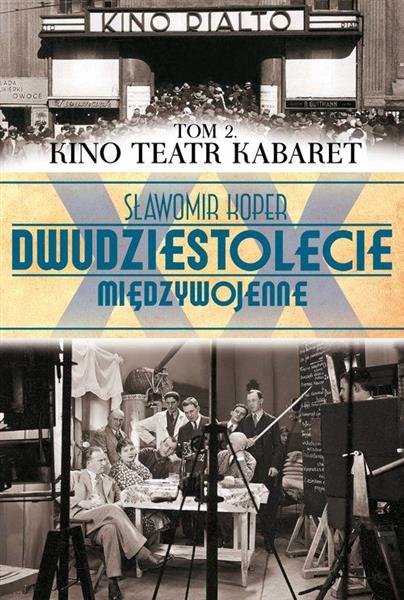 DWUDZIESTOLECIE MIĘDZYWOJENNE. TOM 2. KINO. TEATR