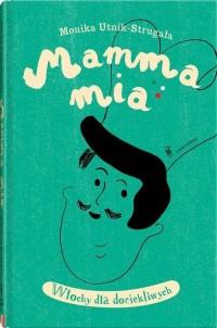 MAMMA MIA. WŁOCHY DLA DOCIEKLIWYCH