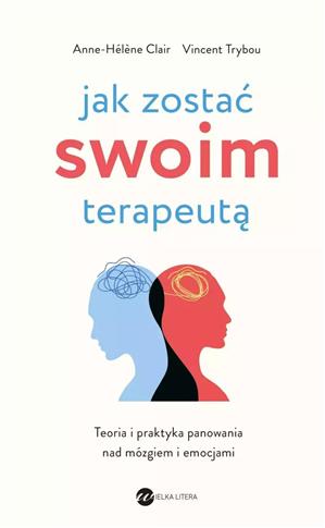 Jak zostać swoim terapeutą (wyd.2). Teoria i prakt