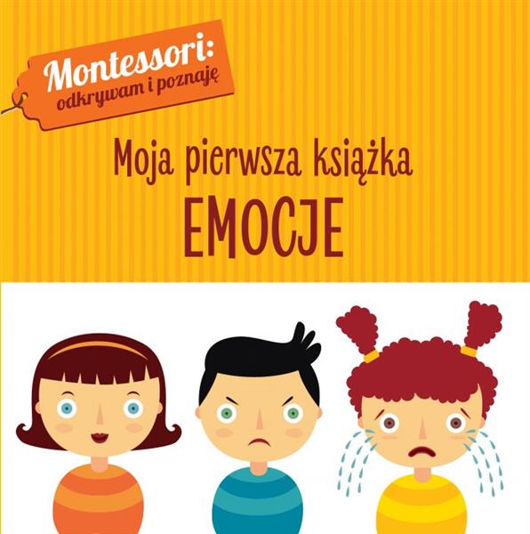 MONTESSORI. MOJA PIERWSZA KSIĄŻKA. EMOCJE