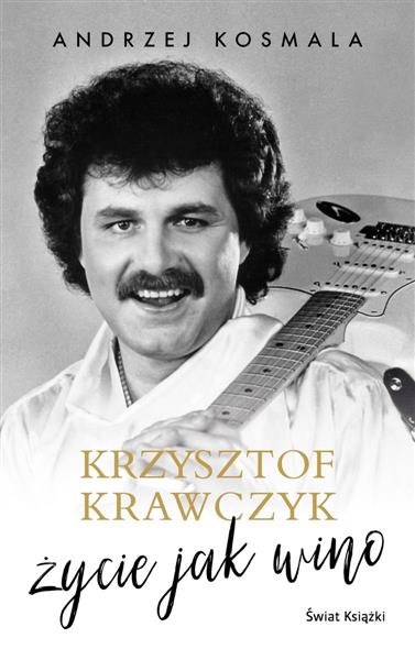 KRZYSZTOF KRAWCZYK. ŻYCIE JAK WINO