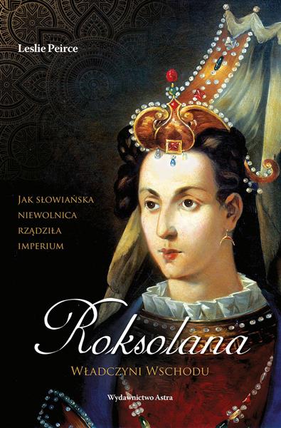 Roksolana. Władczyni Wschodu