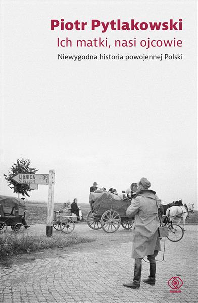 ICH MATKI, NASI OJCOWIE. NIEWYGODNA HISTORIA POWOJ