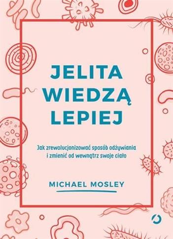 Jelita wiedzą lepiej. Jak zrewolucjonizować sposób