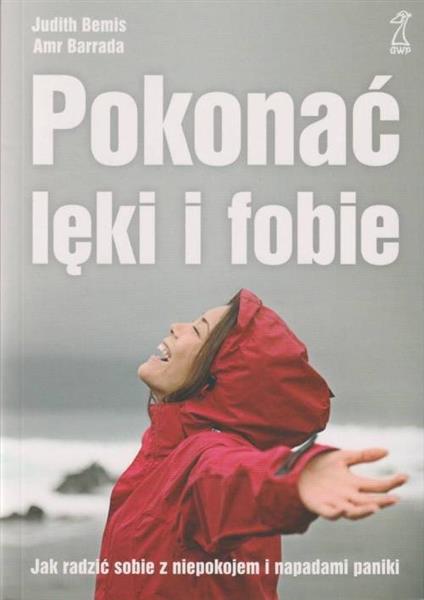 POKONAĆ LĘKI I FOBIE. JAK RADZIĆ SOBIE Z NIEPOKOJE