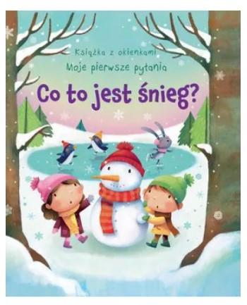 CO TO JEST ŚNIEG? KSIĄŻKA Z OKIENKAMI. MOJE...