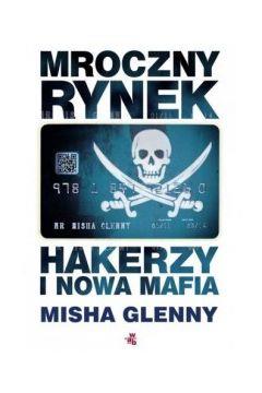 MROCZNY RYNEK. HAKERZY I NOWA MAFIA