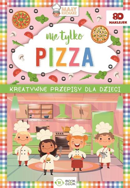 NIE TYLKO PIZZA. KREATYWNE PRZEPISY DLA DZIECI