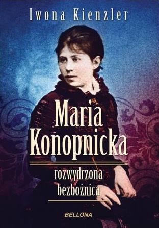 MARIA KONOPNICKA. ROZWYDRZONA BEZBOŻNICA
