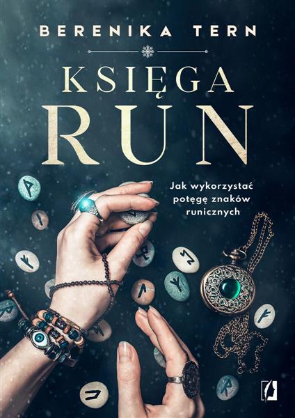 KSIĘGA RUN. JAK WYKORZYSTAĆ POTĘGĘ ZNAKÓW RUNICZNY