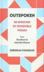 OUTSPOKEN 50 SPEECHES BY INCREDIBLE WOMEN
