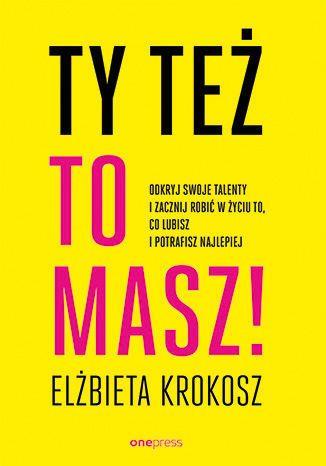 TY TEŻ TO MASZ! ODKRYJ SWOJE TALENTY I ZACZNIJ ROB