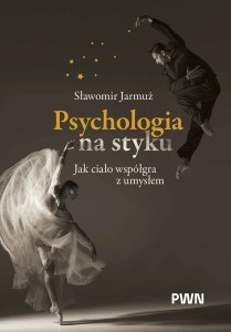 Psychologia na styku. Jak ciało współgra z umysłem