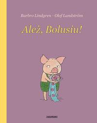 ALEŻ, BOLUSIU!