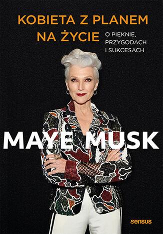 KOBIETA Z PLANEM NA ŻYCIE. O PIĘKNIE, PRZYGODACH I