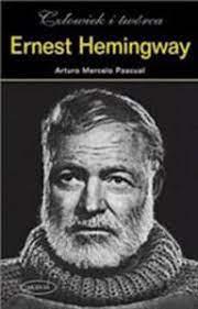 ERNEST HEMINGWAY. CZŁOWIEK I TWÓRCA